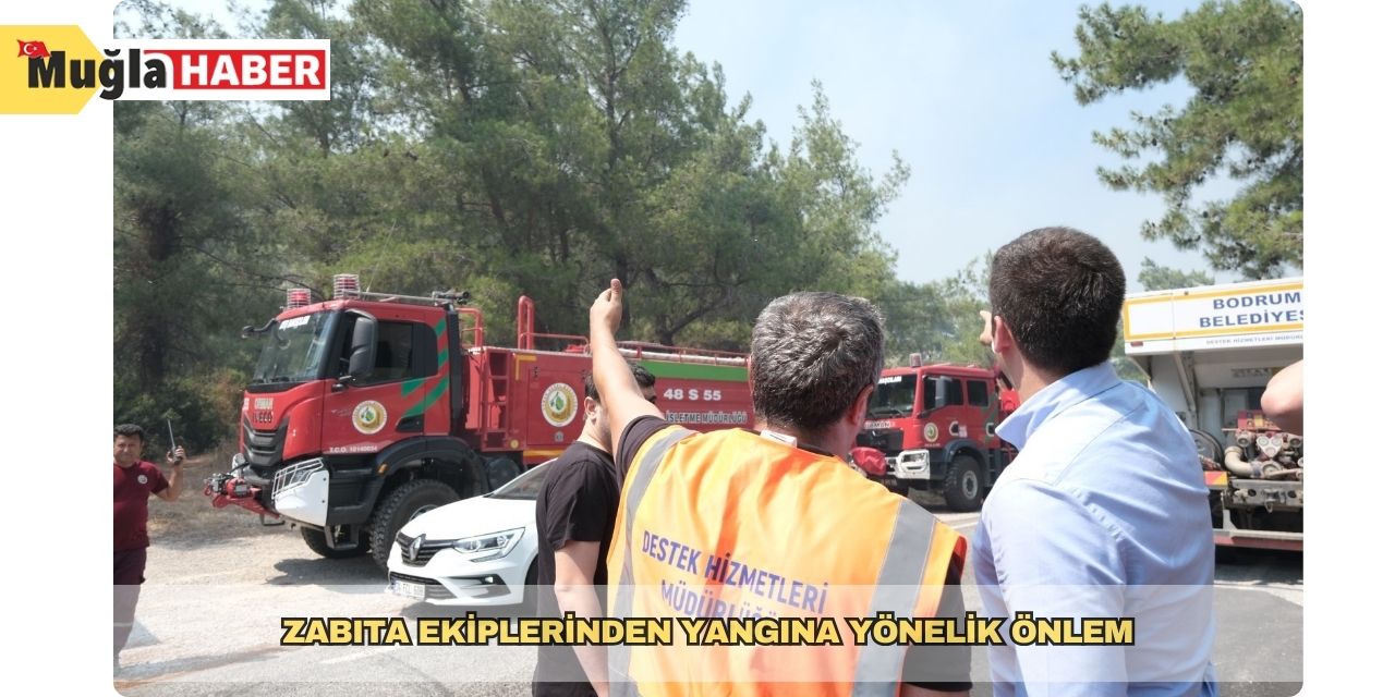 Zabıta ekiplerinden yangına yönelik önlem