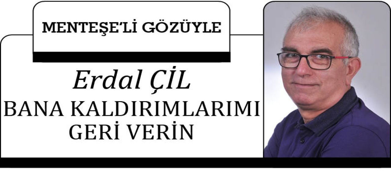 BANA KALDIRIMLARIMI GERİ VERİN