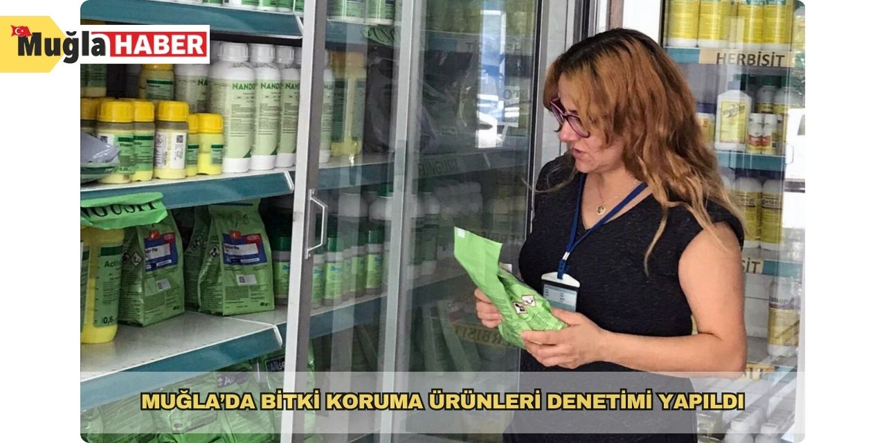 Muğla’da bitki koruma ürünleri denetimi yapıldı