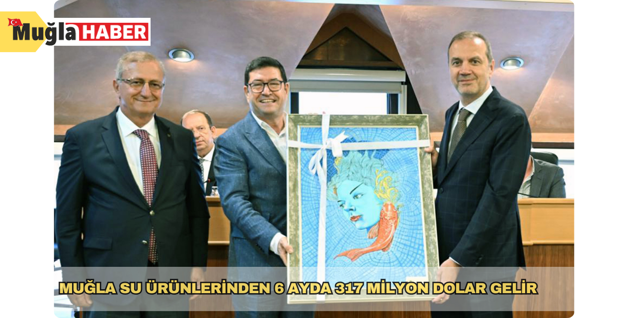 Muğla su ürünlerinden 6 ayda 317 milyon dolar gelir