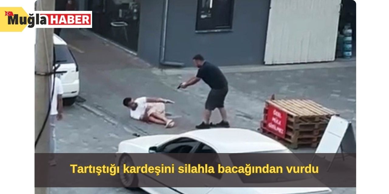 Tartıştığı kardeşini silahla bacağından vurdu