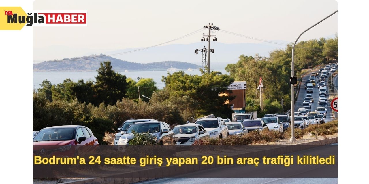 Bodrum'a 24 saatte giriş yapan 20 bin araç trafiği kilitledi