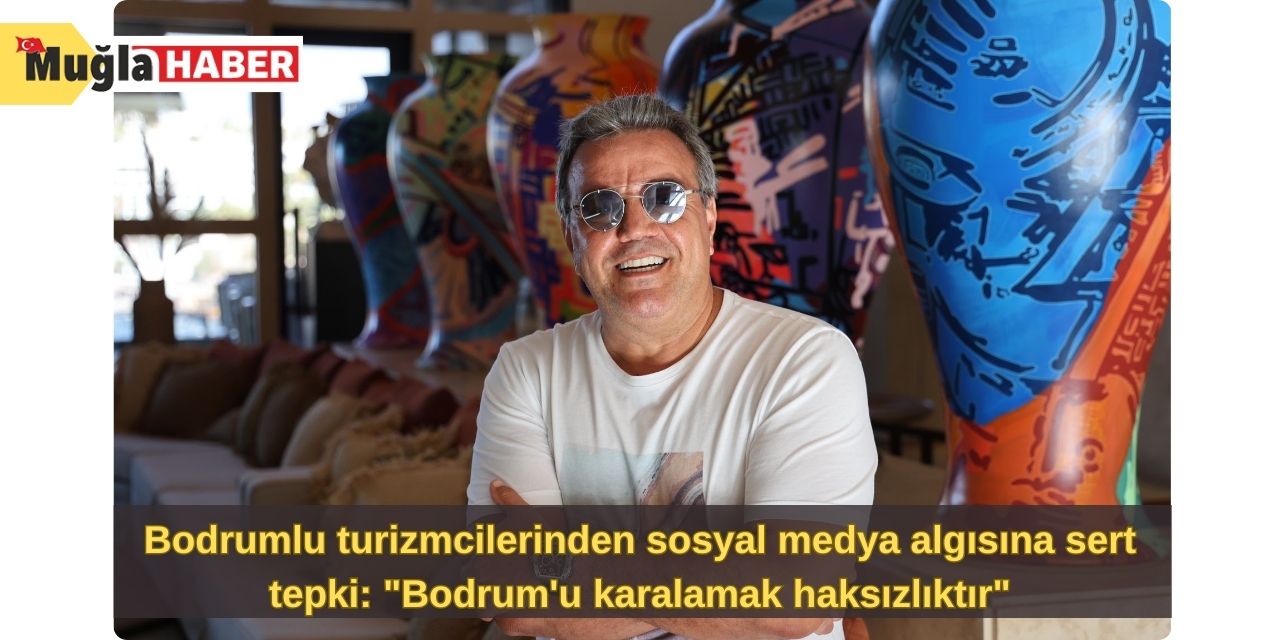 Bodrumlu turizmcilerinden sosyal medya algısına sert tepki: "Bodrum'u karalamak haksızlıktır"