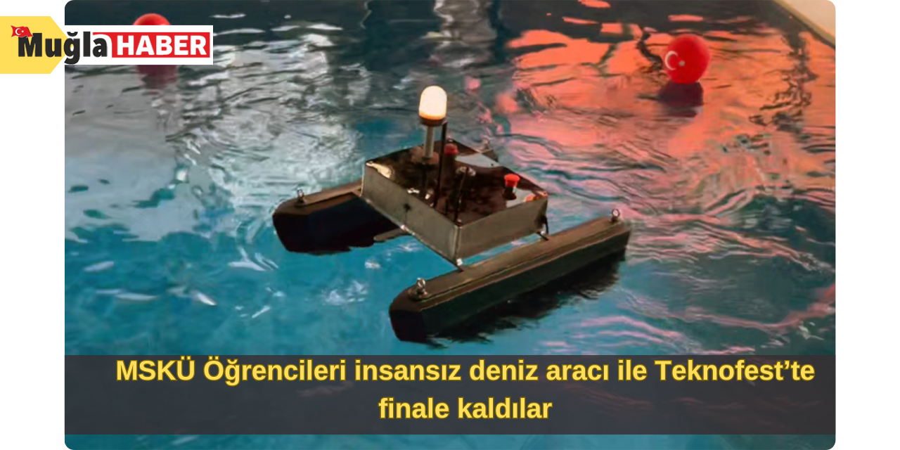 MSKÜ Öğrencileri insansız deniz aracı ile Teknofest’te finale kaldılar