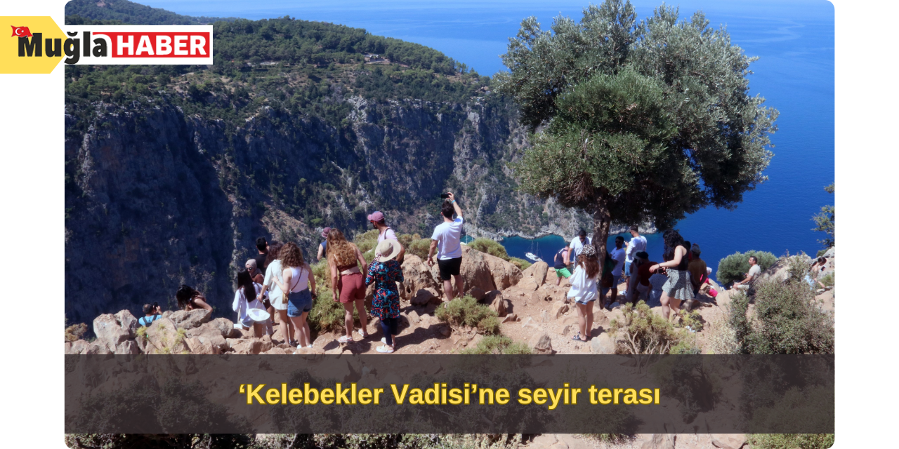 ‘Kelebekler Vadisi’ne seyir terası