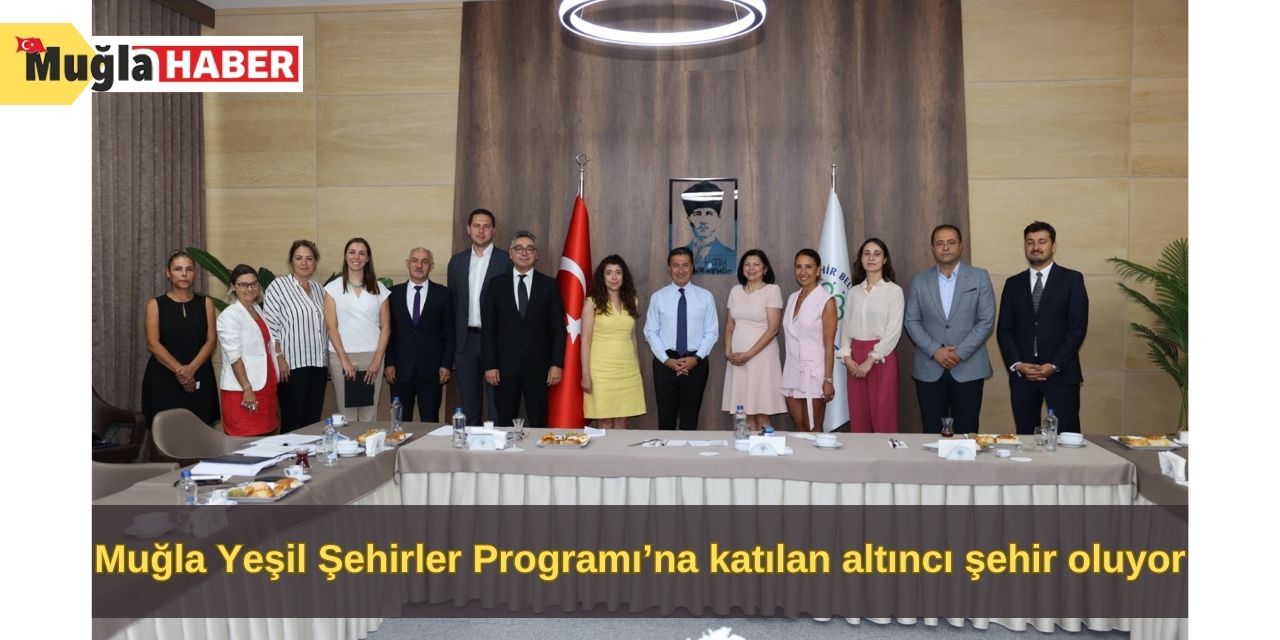 Muğla Yeşil Şehirler Programı’na katılan altıncı şehir oluyor