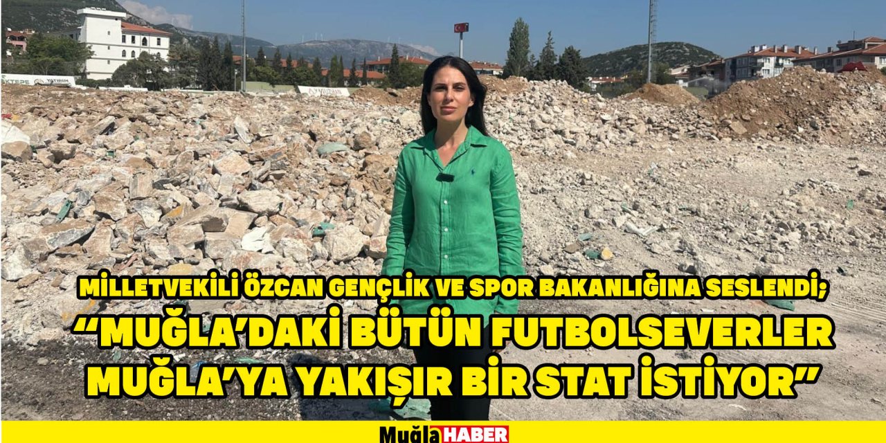 MİLLETVEKİLİ GİZEM ÖZCAN GENÇLİK VE SPOR BAKANLIĞINA SESLENDİ