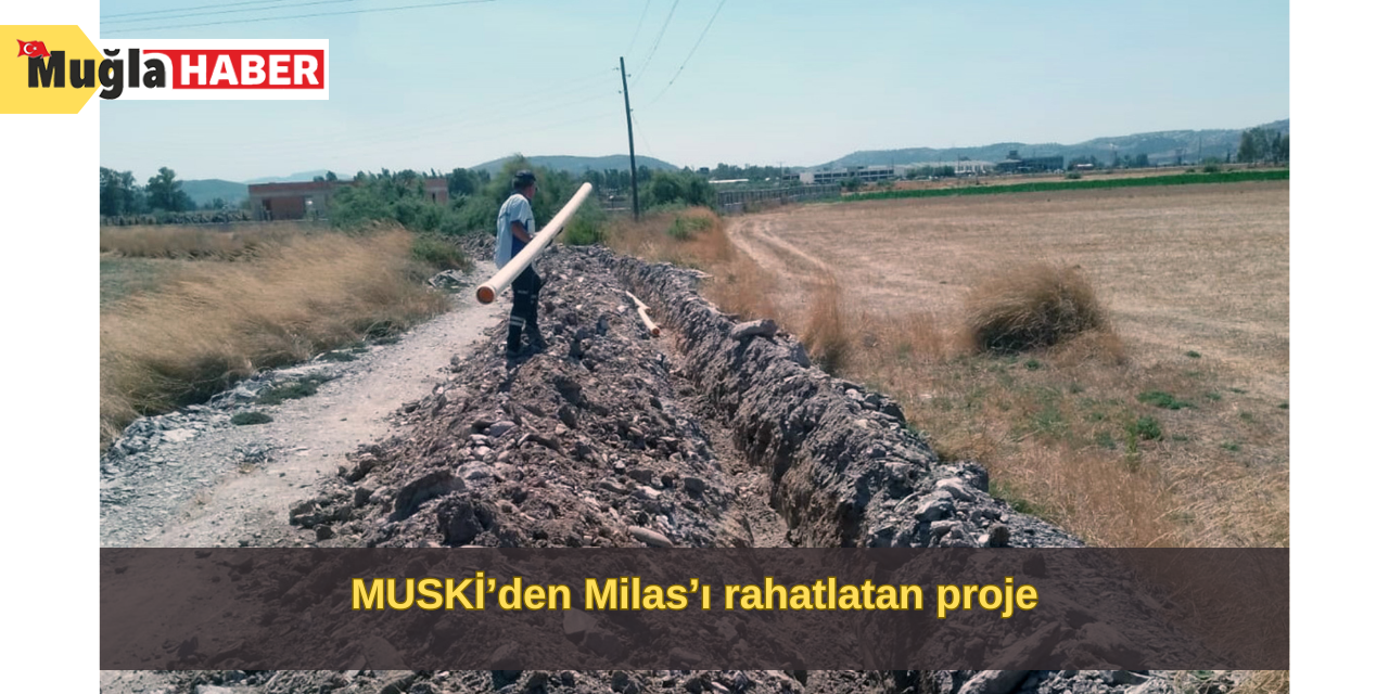 MUSKİ’den Milas’ı rahatlatan proje