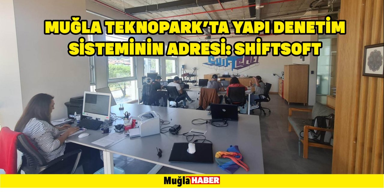 MUĞLA TEKNOPARK’TA YAPI DENETİM SİSTEMİNİN ADRESİ: SHİFTSOFT