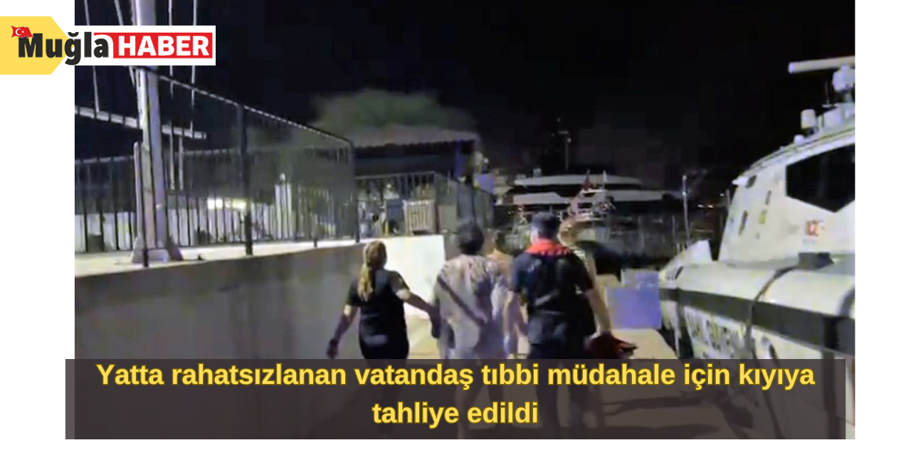 Yatta rahatsızlanan vatandaş tıbbi müdahale için kıyıya tahliye edildi