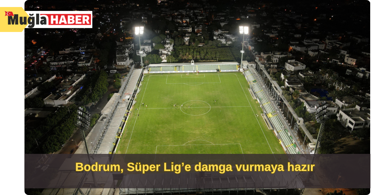 Bodrum, Süper Lig’e damga vurmaya hazır