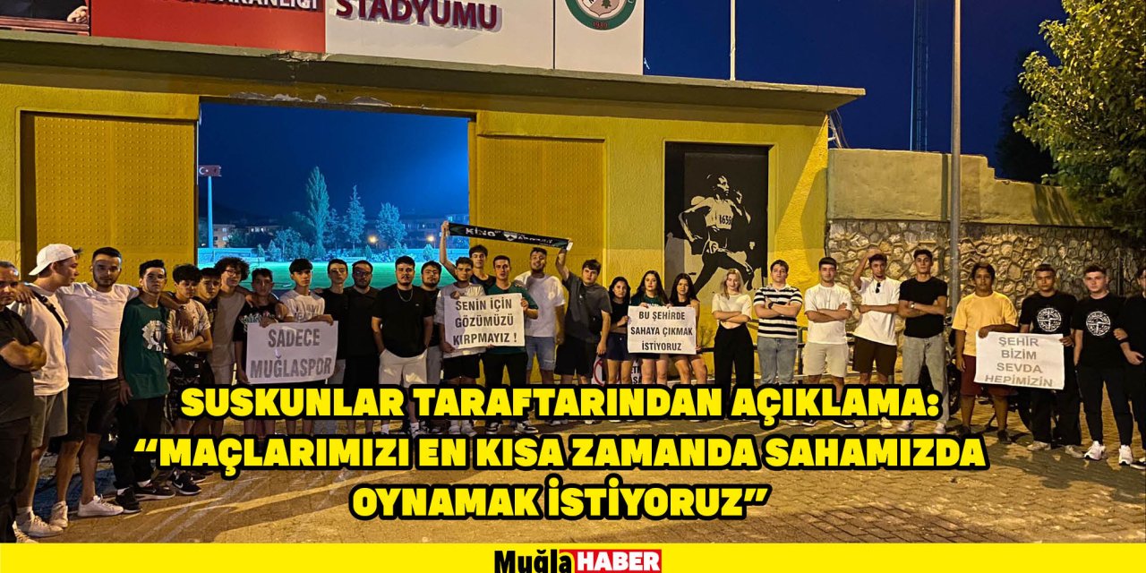 SUSKUNLAR TARAFTARINDAN AÇIKLAMA:  "MAÇLARIMIZI EN KISA ZAMANDA SAHAMIZDA OYNAMAK İSTİYORUZ"