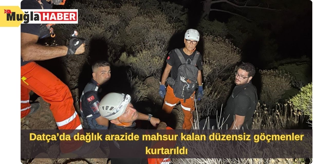 Datça’da dağlık arazide mahsur kalan düzensiz göçmenler kurtarıldı