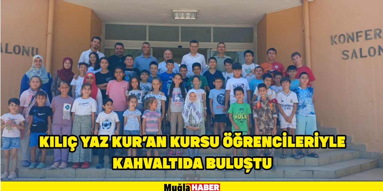 KILIÇ YAZ KUR'AN KURSU ÖĞRENCİLERİYLE KAHVALTIDA BULUŞTU