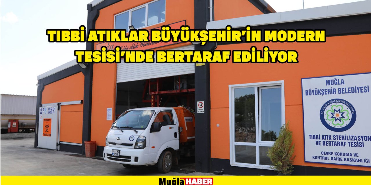 Tıbbi Atıklar Büyükşehir’in Modern Tesisi’nde Bertaraf Ediliyor