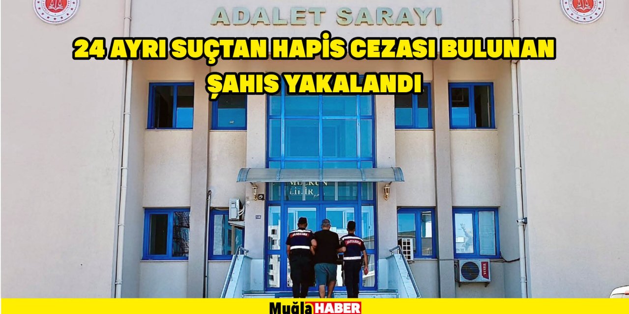 24 AYRI SUÇTAN HAPİS CEZASI BULUNAN ŞAHIS YAKALANDI