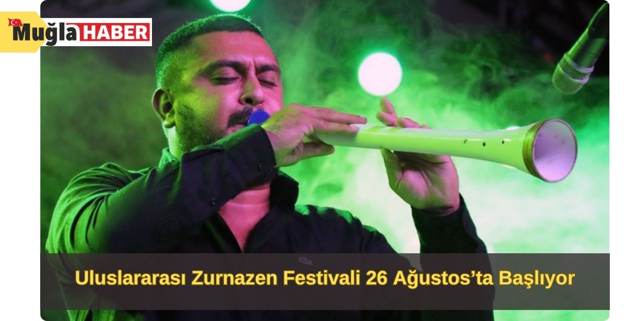 Uluslararası Zurnazen Festivali 26 Ağustos’ta Başlıyor