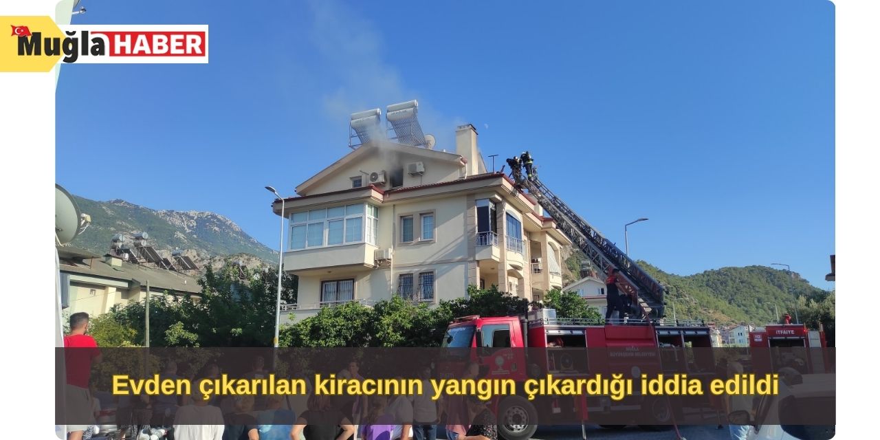 Evden çıkarılan kiracının yangın çıkardığı iddia edildi