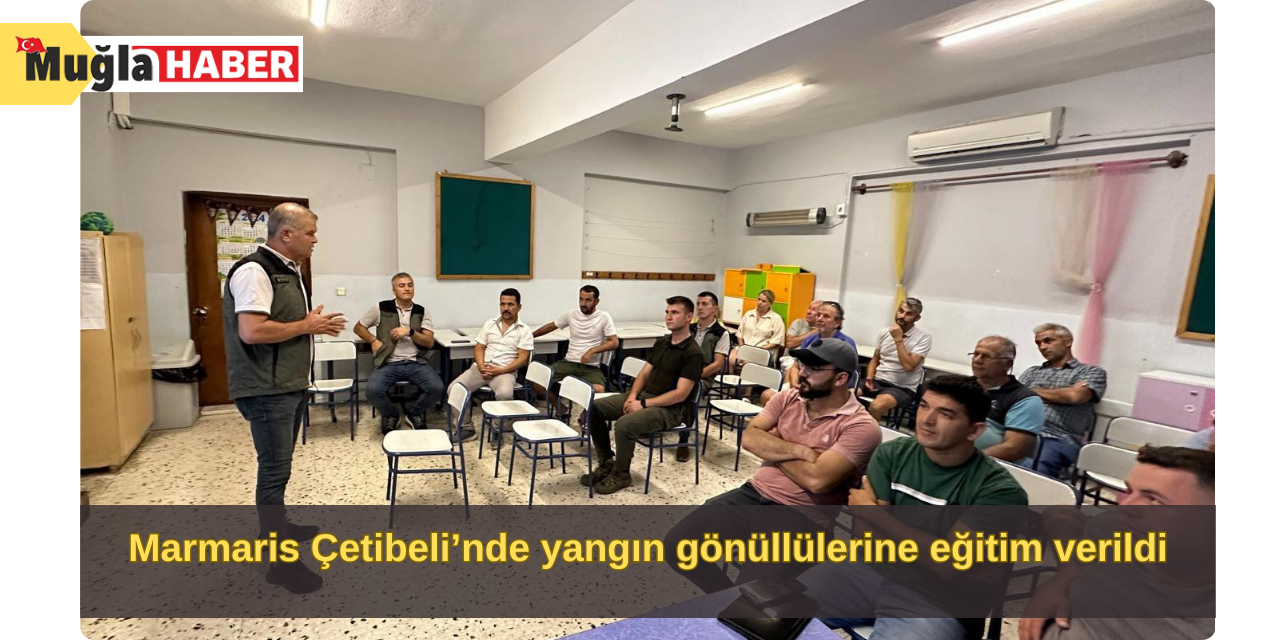 Marmaris Çetibeli’nde yangın gönüllülerine eğitim verildi