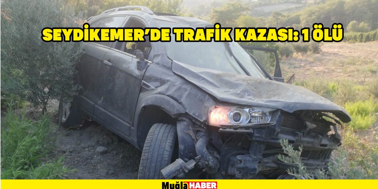 Seydikemer’de trafik kazası: 1 ölü