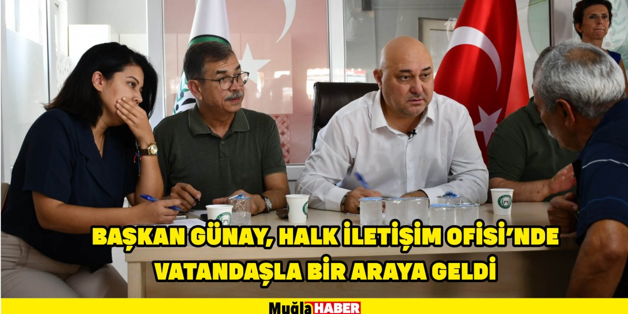 BAŞKAN GÜNAY, HALK İLETİŞİM OFİSİ'NDE VATANDAŞLA BİR ARAYA GELDİ