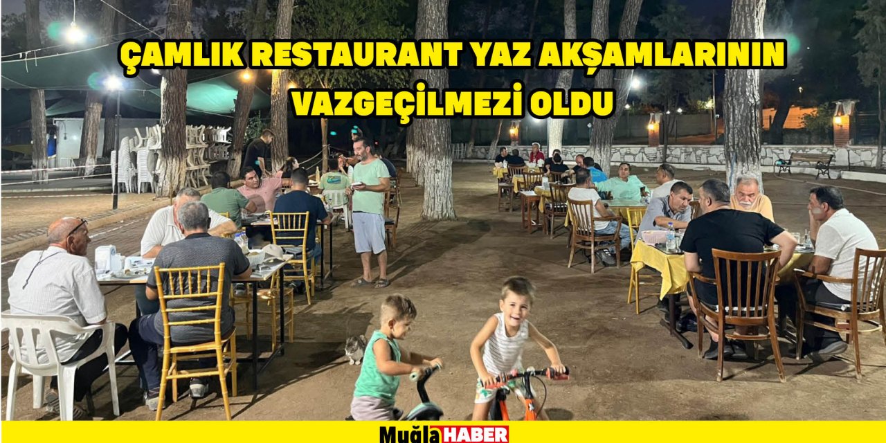 ÇAMLIK RESTAURANT YAZ AKŞAMLARININ VAZGEÇİLMEZİ OLDU