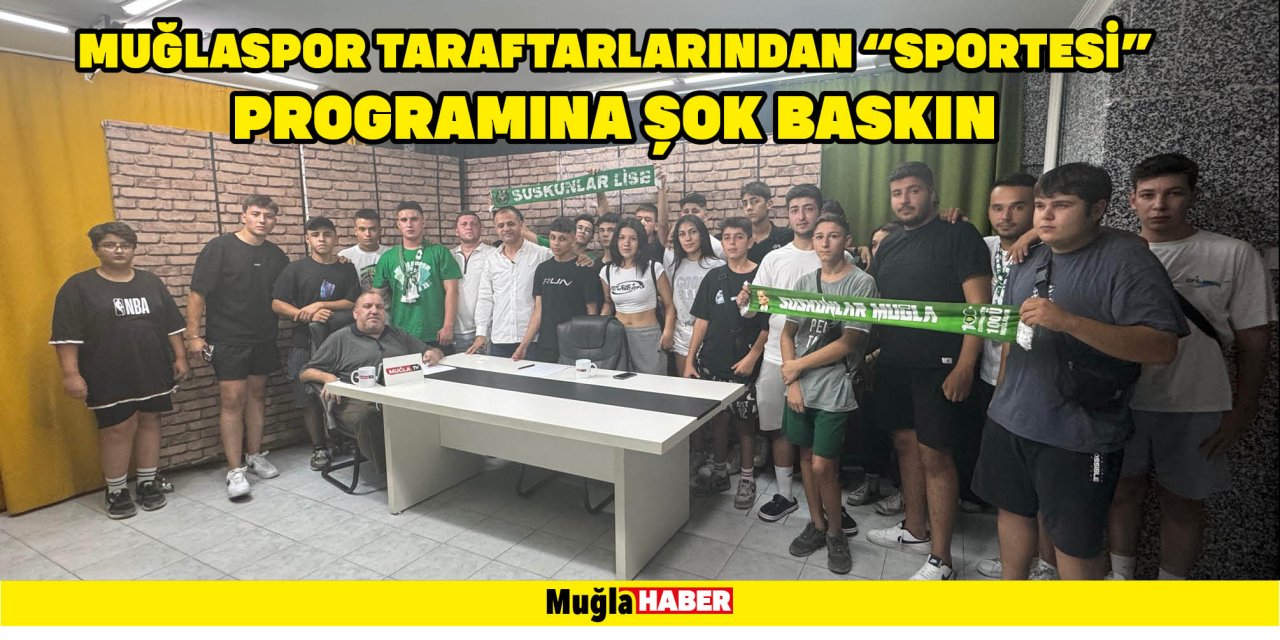 MUĞLASPOR TARAFTARLARINDAN “SPORTESİ” PROGRAMINA ŞOK BASKIN