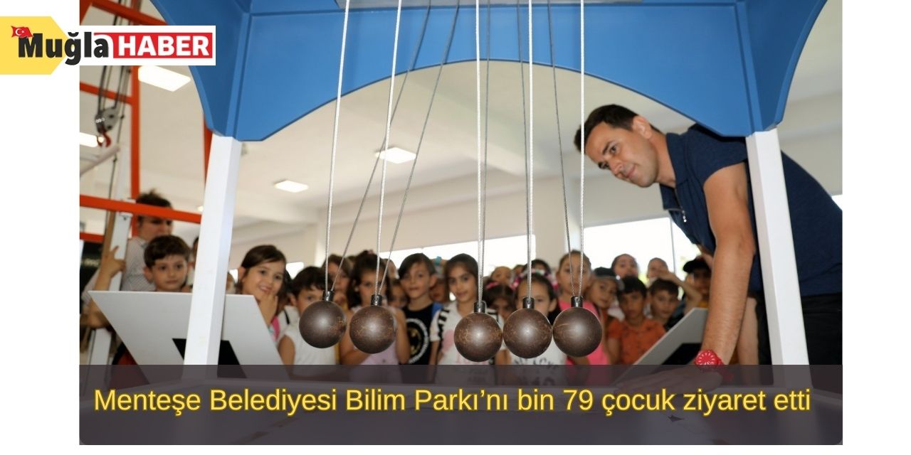 Menteşe Belediyesi Bilim Parkı’nı bin 79 çocuk ziyaret etti