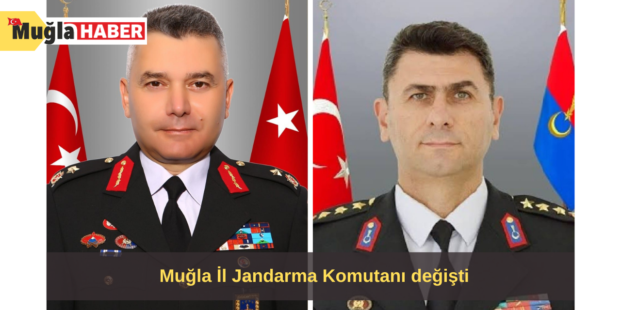 Muğla İl Jandarma Komutanı değişti