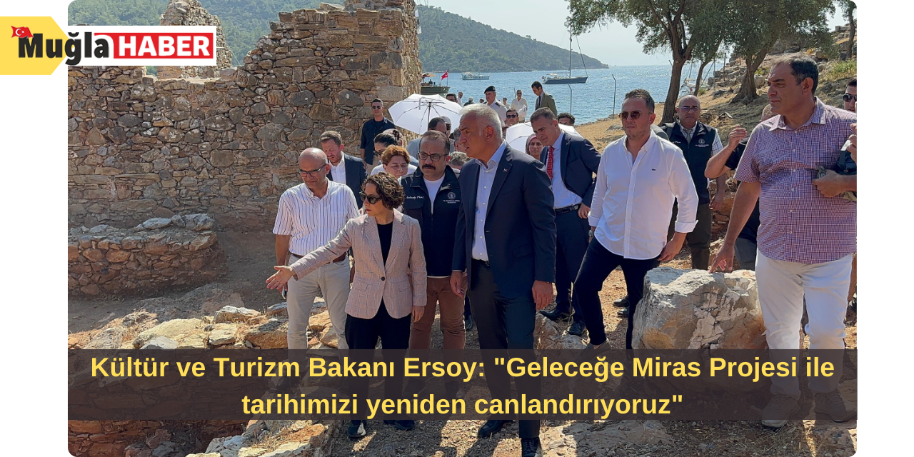 Kültür ve Turizm Bakanı Ersoy: "Geleceğe Miras Projesi ile tarihimizi yeniden canlandırıyoruz"