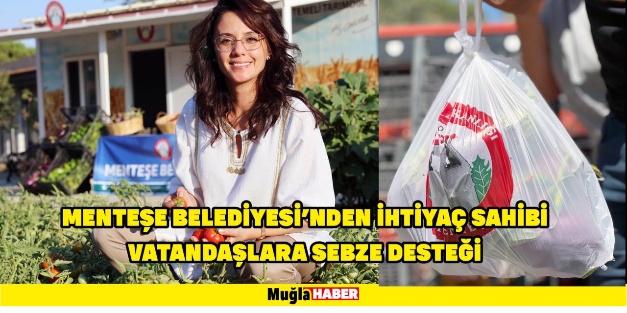 MENTEŞE BELEDİYESİ’NDEN İHTİYAÇ SAHİBİ VATANDAŞLARA SEBZE DESTEĞİ