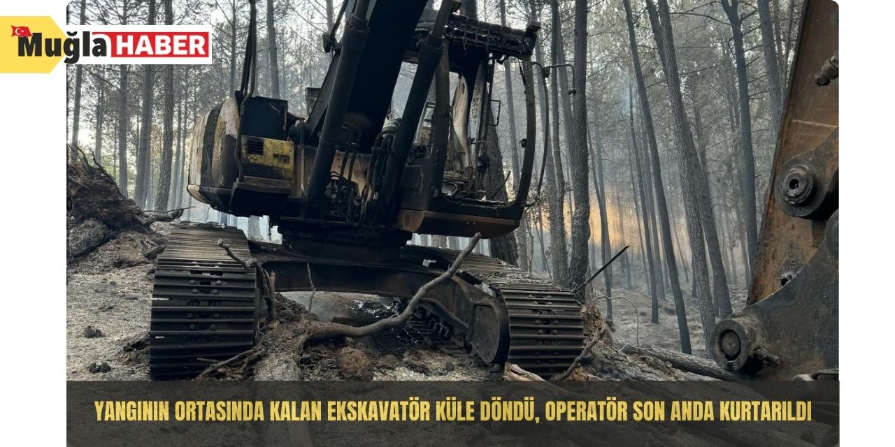 Yangının ortasında kalan ekskavatör küle döndü, operatör son anda kurtarıldı