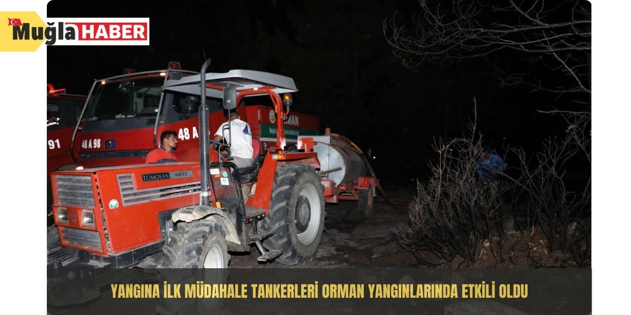 Yangına ilk müdahale tankerleri orman yangınlarında etkili oldu