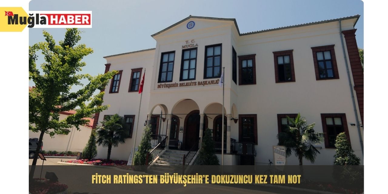 Fitch Ratings’ten Büyükşehir’e dokuzuncu kez tam not