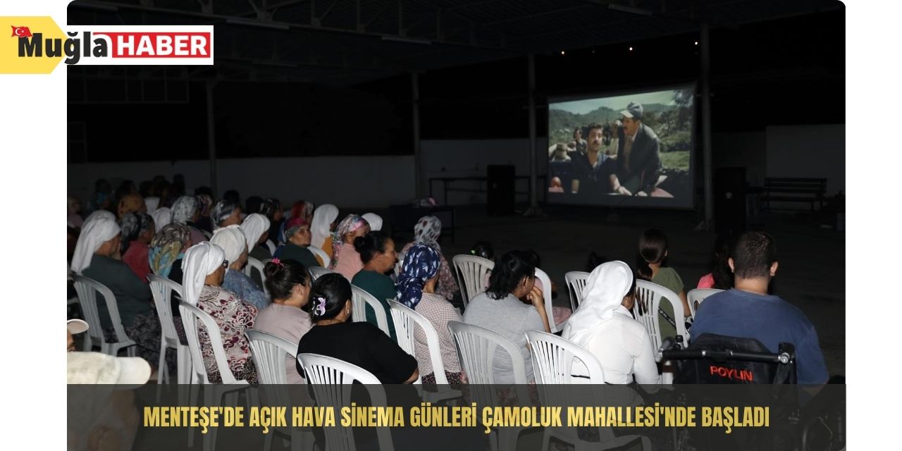 Menteşe'de açık hava sinema günleri Çamoluk Mahallesi'nde başladı