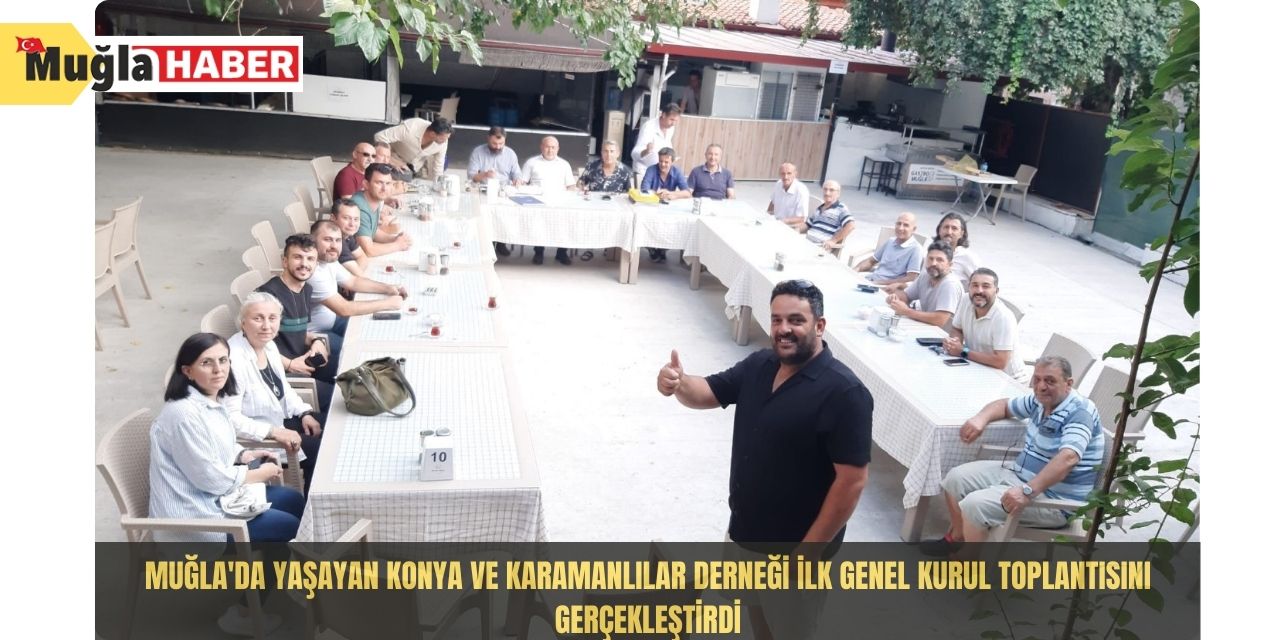 Muğla'da Yaşayan Konya ve Karamanlılar Derneği ilk genel kurul toplantısını gerçekleştirdi