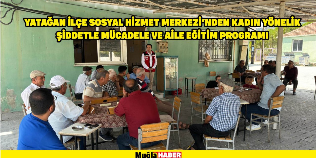 YATAĞAN İLÇE SOSYAL HİZMET MERKEZİ'NDEN KADINA YÖNELİK ŞİDDETLE MÜCADELE VE AİLE EĞİTİM PROGRAMI