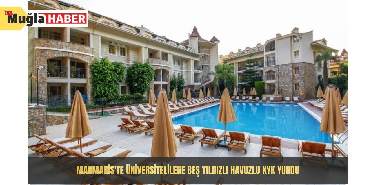 Marmaris'te üniversitelilere beş yıldızlı havuzlu KYK yurdu