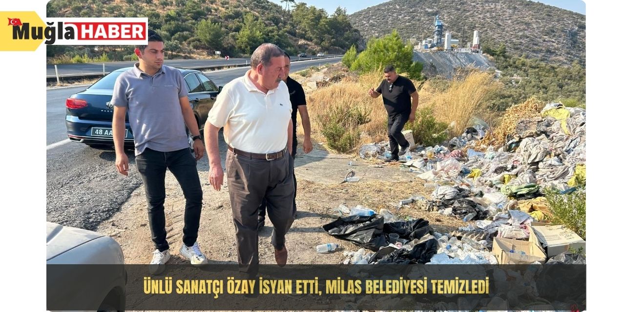 Ünlü sanatçı Özay isyan etti, Milas Belediyesi temizledi