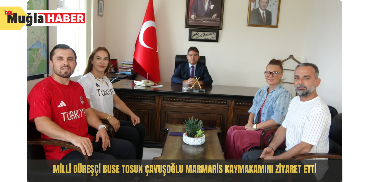 Milli güreşçi Buse Tosun Çavuşoğlu Marmaris Kaymakamını ziyaret etti