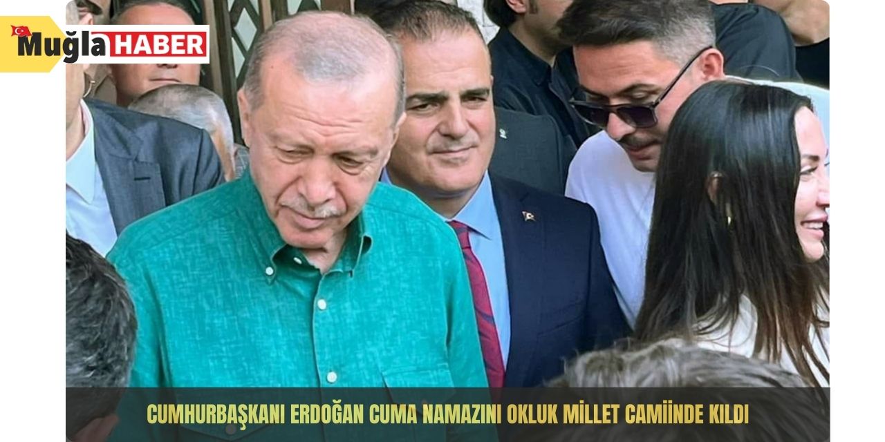 Cumhurbaşkanı Erdoğan Cuma Namazını Okluk Millet Camiinde kıldı