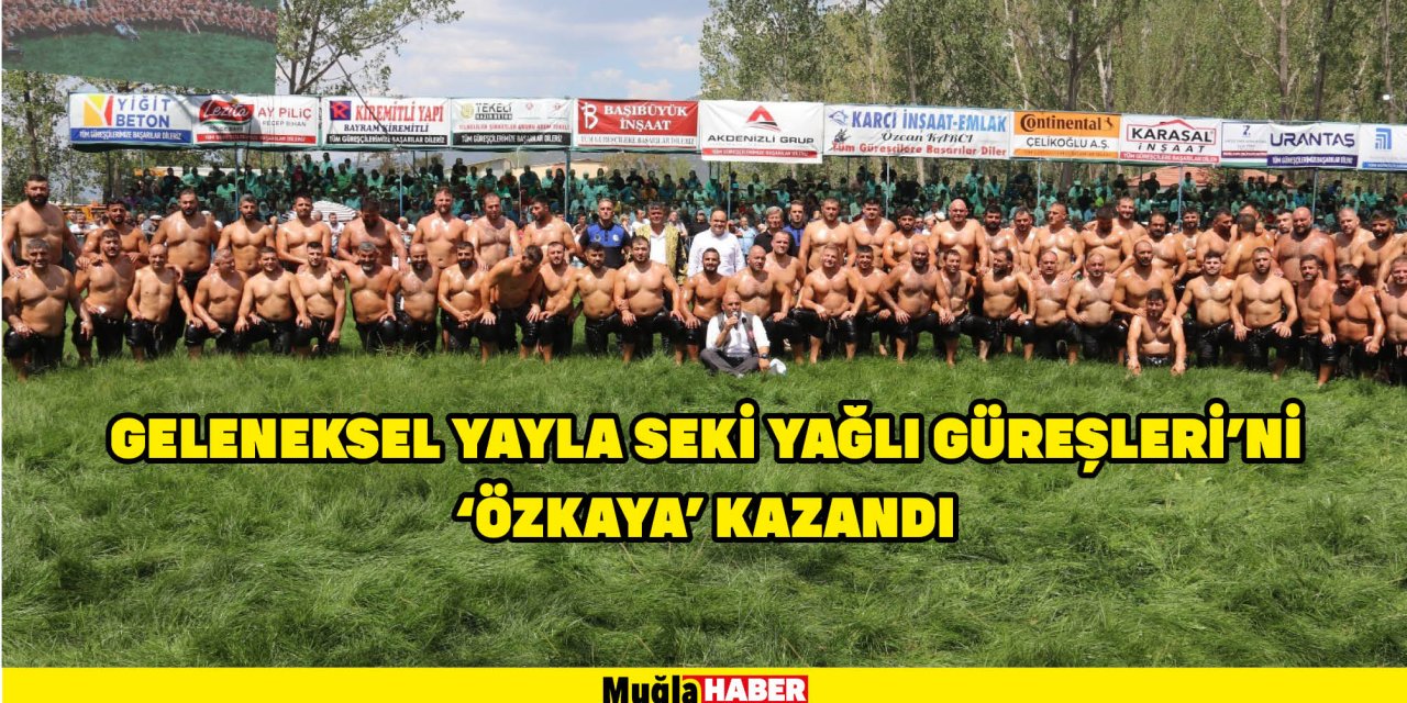 GELENEKSEL YAYLA SEKİ YAĞLI GÜREŞLERİ'Nİ 'ÖZKAYA' KAZANDI