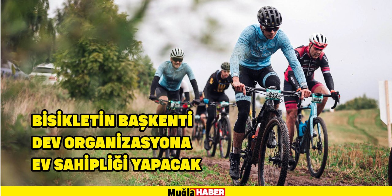 BİSİKLETİN BAŞKENTİ DEV ORGANİZASYONA EV SAHİPLİĞİ YAPACAK