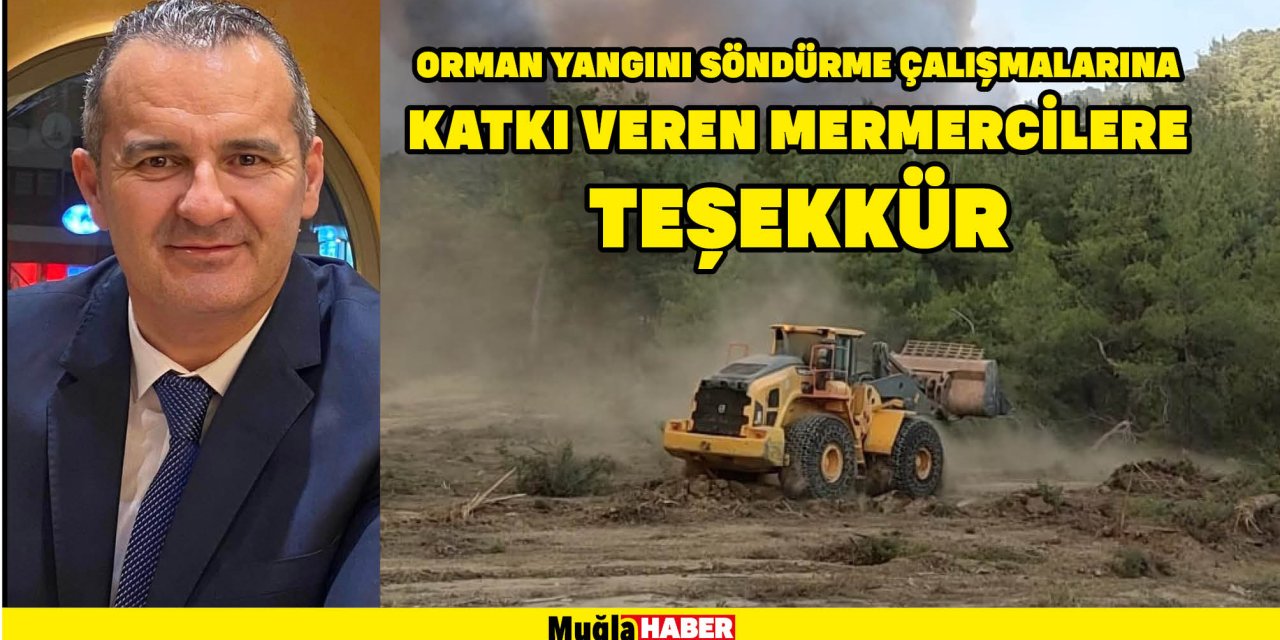 ORMAN YANGINI SÖNDÜRME ÇALIŞMALARINA KATKI VEREN MERMERCİLERE TEŞEKKÜR