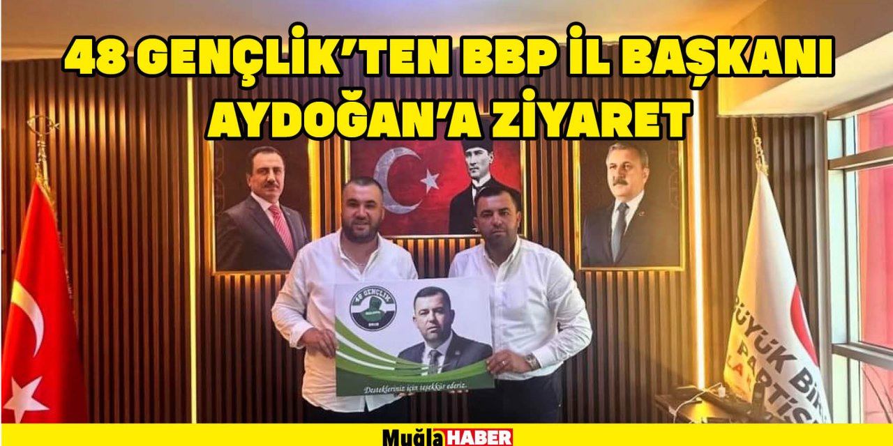 48 GENÇLİK’TEN BBP İL BAŞKANI AYDOĞAN’A ZİYARET