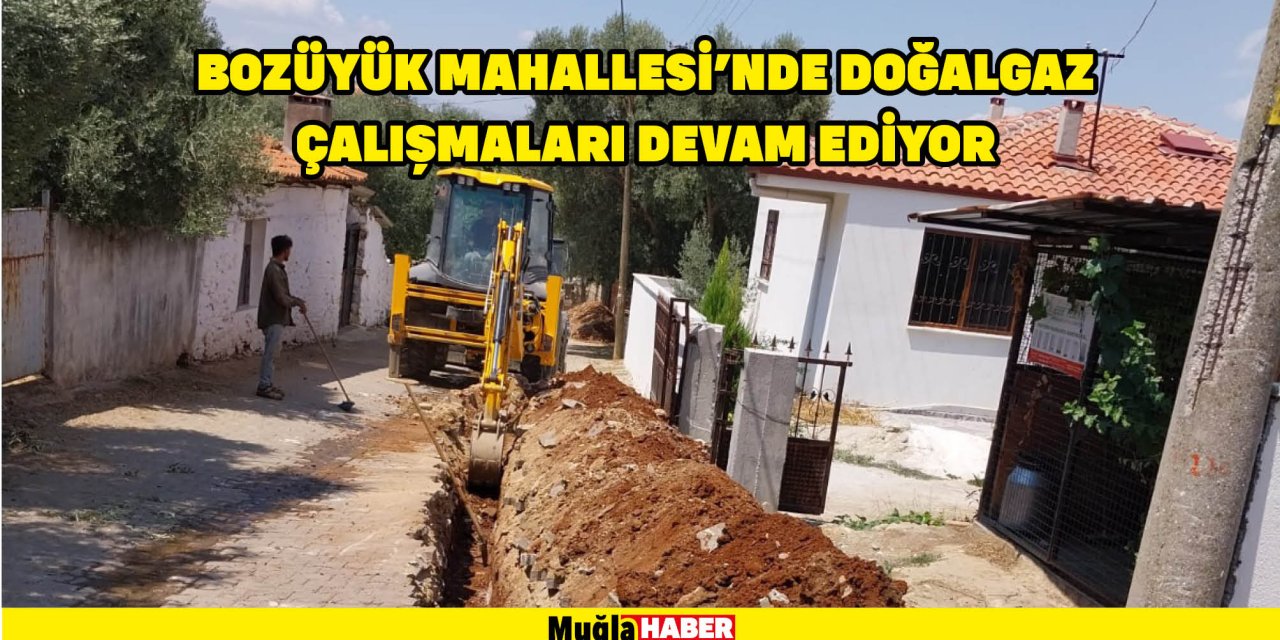 BOZÜYÜK MAHALLESİ’NDE DOĞALGAZ ÇALIŞMALARI DEVAM EDİYOR