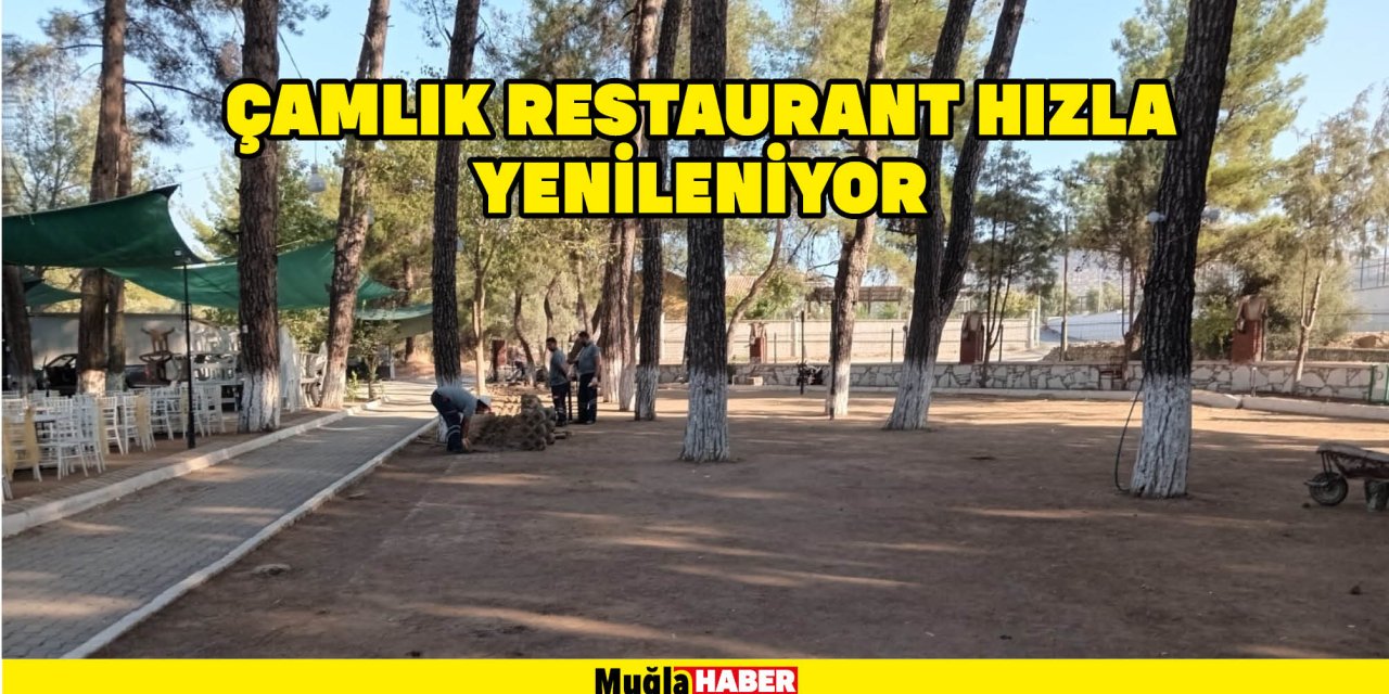 ÇAMLIK RESTAURANT HIZLA YENİLENİYOR