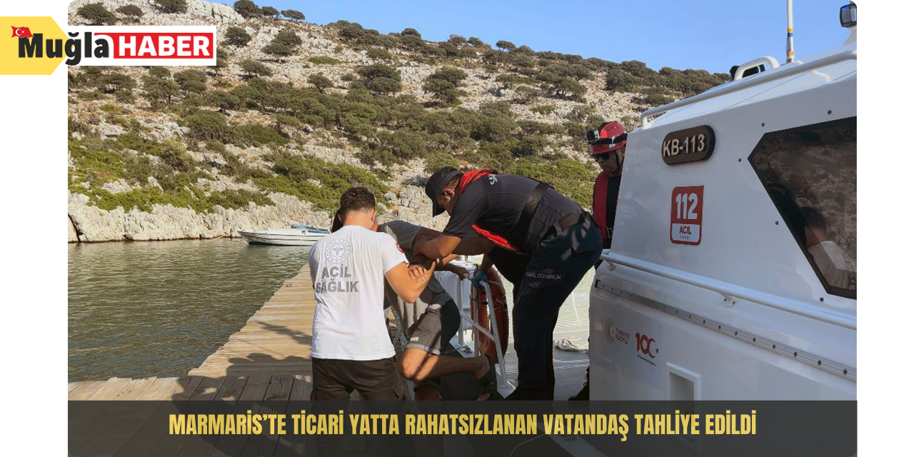 Marmaris’te ticari yatta rahatsızlanan vatandaş tahliye edildi