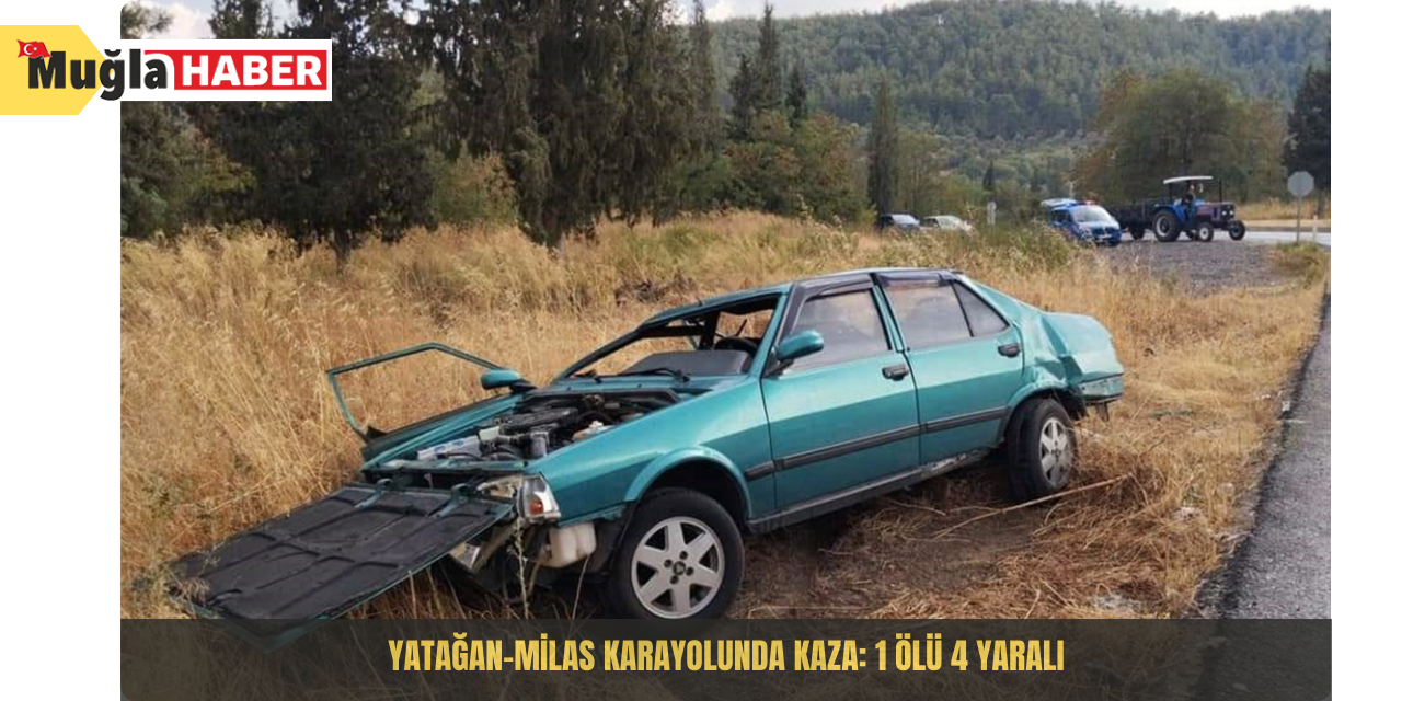 Yatağan-Milas karayolunda kaza: 1 ölü 4 yaralı