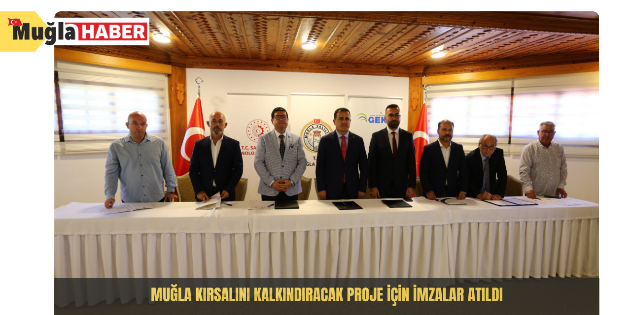 Muğla kırsalını kalkındıracak proje için imzalar atıldı